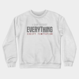 I Can Resist Everything Except Temptation Crewneck Sweatshirt